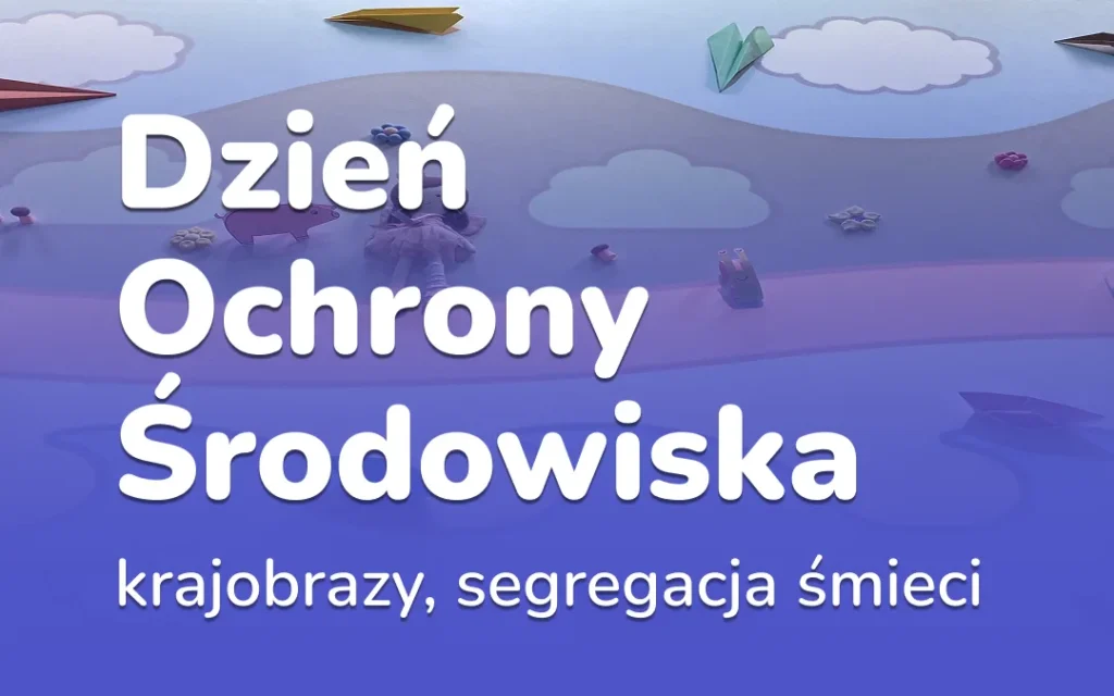 Dzień Ochrony Środowiska: krajobrazy i segregacja