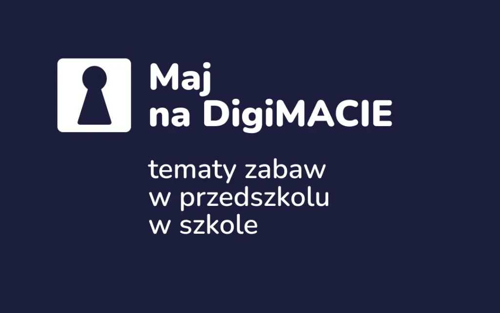 Maj na DigiMACIE — jak zaplanować miesiąc zabaw