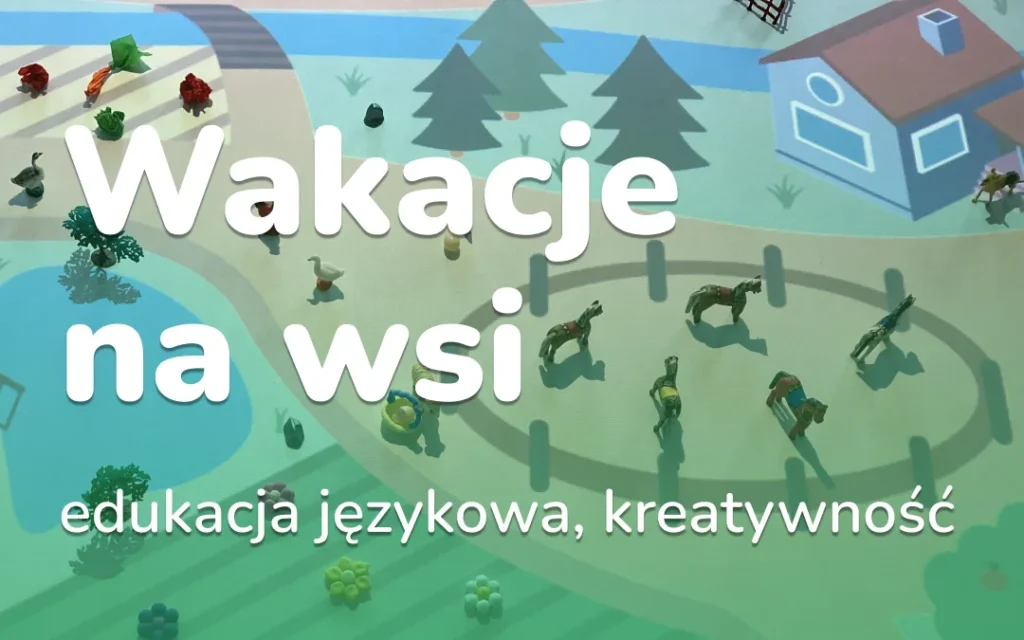 Wakacje na wsi: życie na gospodarstwie